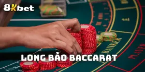 Long Bảo Bacarat: Chiến Lược Đặt Cược Hiệu Quả Kiếm Thưởng Lớn